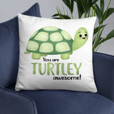 You Are Turtley Awesome - Pillow