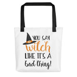 You Say Witch Like It's A Bad Thing - Tote Bag