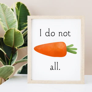 I Do Not Carrot All - Ready To Ship 8x10" Print