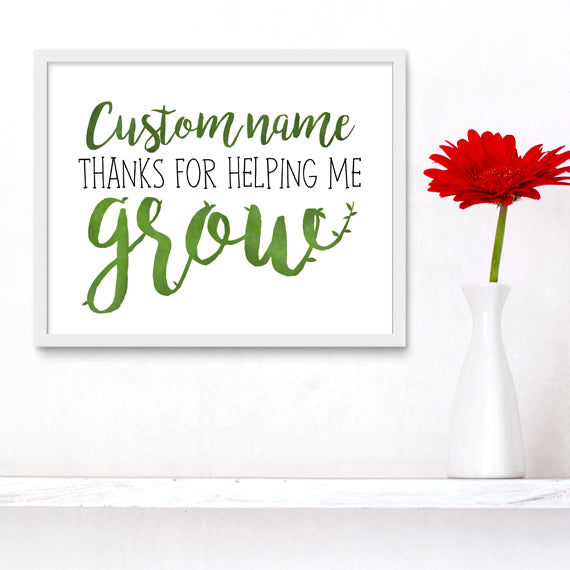 Thanks For Helping Me Grow - Custom Text Print At Home Wall Art