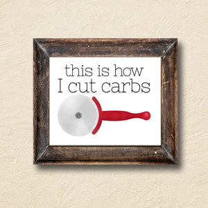 This Is How I Cut Carbs - Ready To Ship 8x10" Print