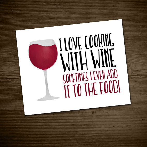 I Love Cooking With Wine Sometimes I Even Add It To The Food - Print At Home Wall Art