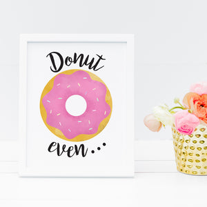 Donut Even - Ready To Ship 8x10" Print