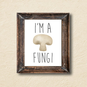 I'm A Fungi - Ready To Ship 8x10" Print
