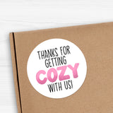Thanks For Getting Cozy With Us - Stickers