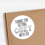 Thanks For Getting Cozy With Us - Stickers