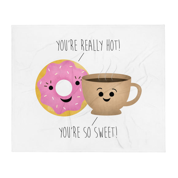 You're Really Hot! You're So Sweet - Throw Blanket