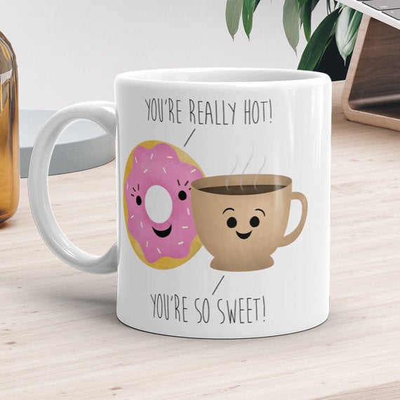 You're Really Hot! You're So Sweet - Mug
