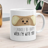 I Cannoli Be Happy When I'm With You - Mug