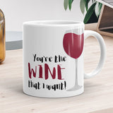 You're The Wine That I Want - Mug