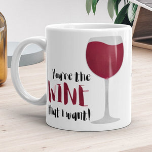 You're The Wine That I Want - Mug
