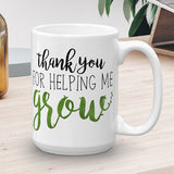 Thank You For Helping Me Grow - Mug