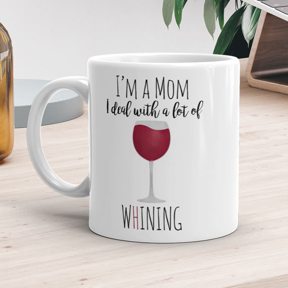 I'm A Mom I Deal With A Lot Of Whining (Wine) - Mug