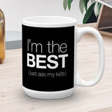 I'm The Best (Just Ask My Kids) - Mug