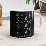 All I Do Is Read Read Read - Mug