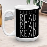 All I Do Is Read Read Read - Mug