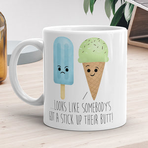 Look's Like Somebody's Got A Stick Up Their Butt (Popsicle) - Mug