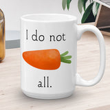 I Do Not Carrot All - Mug