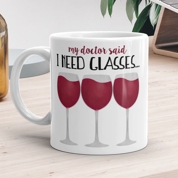 My Doctor Said I Need Glasses (Wine) - Mug