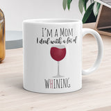I'm A Mom I Deal With A Lot Of Whining (Wine) - Mug