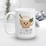 I'm So Egg-cited For The Holidays (Eggnog) - Mug