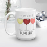 I've Got A Lot Of Holiday Spirit (Wine) - Mug