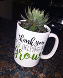 Thank You For Helping Me Grow - Mug