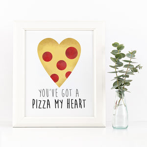 You've Got A Pizza My Heart - Ready To Ship 8x10" Print