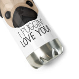 I Puggin' Love You - Water Bottle