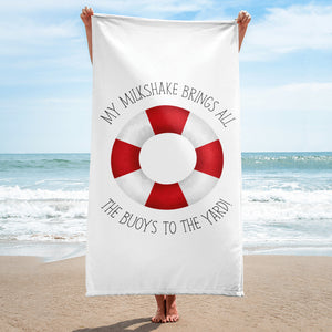 My Milkshake Brings All The Buoys To The Yard - Towel