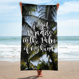 I've Got Paradise In The Palm Of My Hand - Towel