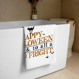 Happy Halloween To All And To All A Good Fright - Towel