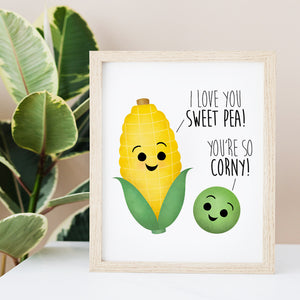I Love You Sweet Pea! You're So Corny - Ready To Ship 8x10" Print