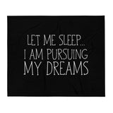 Let Me Sleep I Am Pursuing My Dreams - Throw Blanket