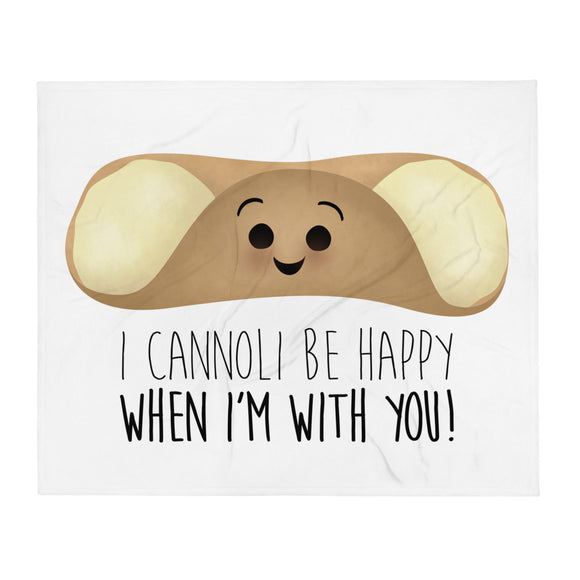 I Cannoli Be Happy When I'm With You - Throw Blanket