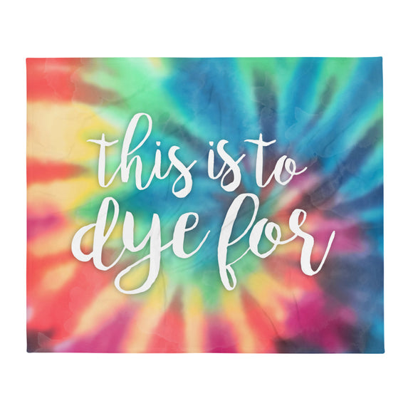 This Is To Dye For - Throw Blanket