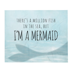 There's A Million Fish In The Sea But I'm A Mermaid - Throw Blanket