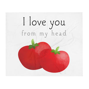 I Love You From My Head Tomatoes - Throw Blanket