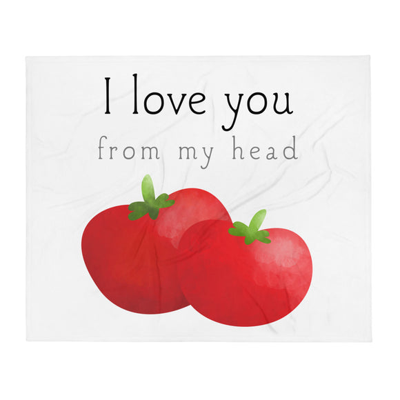 I Love You From My Head Tomatoes - Throw Blanket