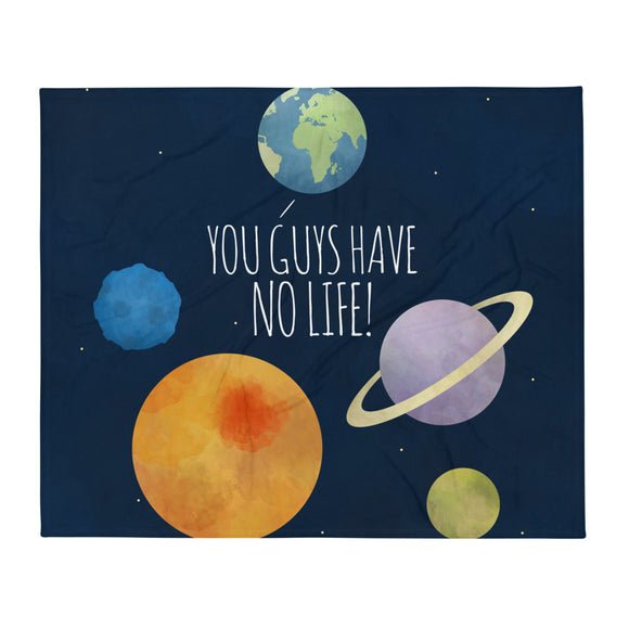 You Guys Have No Life (Planets) - Throw Blanket