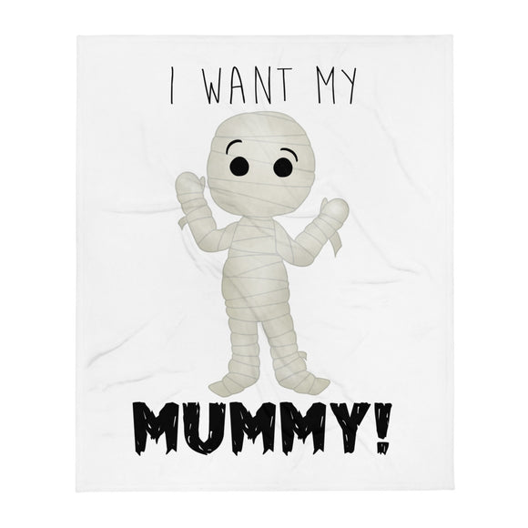 I Want My Mummy - Throw Blanket