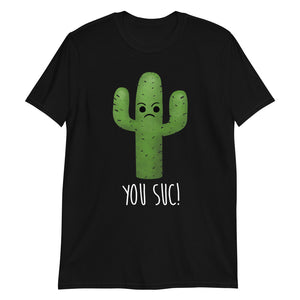 You Suc (Cactus) - T-Shirt