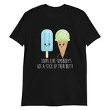 Look's Like Somebody's Got A Stick Up Their Butt (Popsicle) - T-Shirt