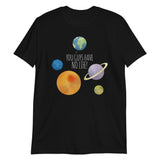 You Guys Have No Life (Planets) - T-Shirt