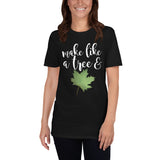 Make Like A Tree And Leaf - T-Shirt