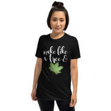 Make Like A Tree And Leaf - T-Shirt