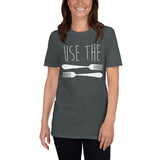 Use The Forks - T-Shirt