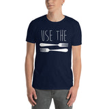 Use The Forks - T-Shirt