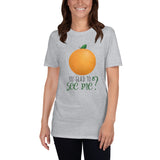 Orange You Glad To See Me - T-Shirt