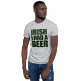 Irish I Had A Beer - T-Shirt